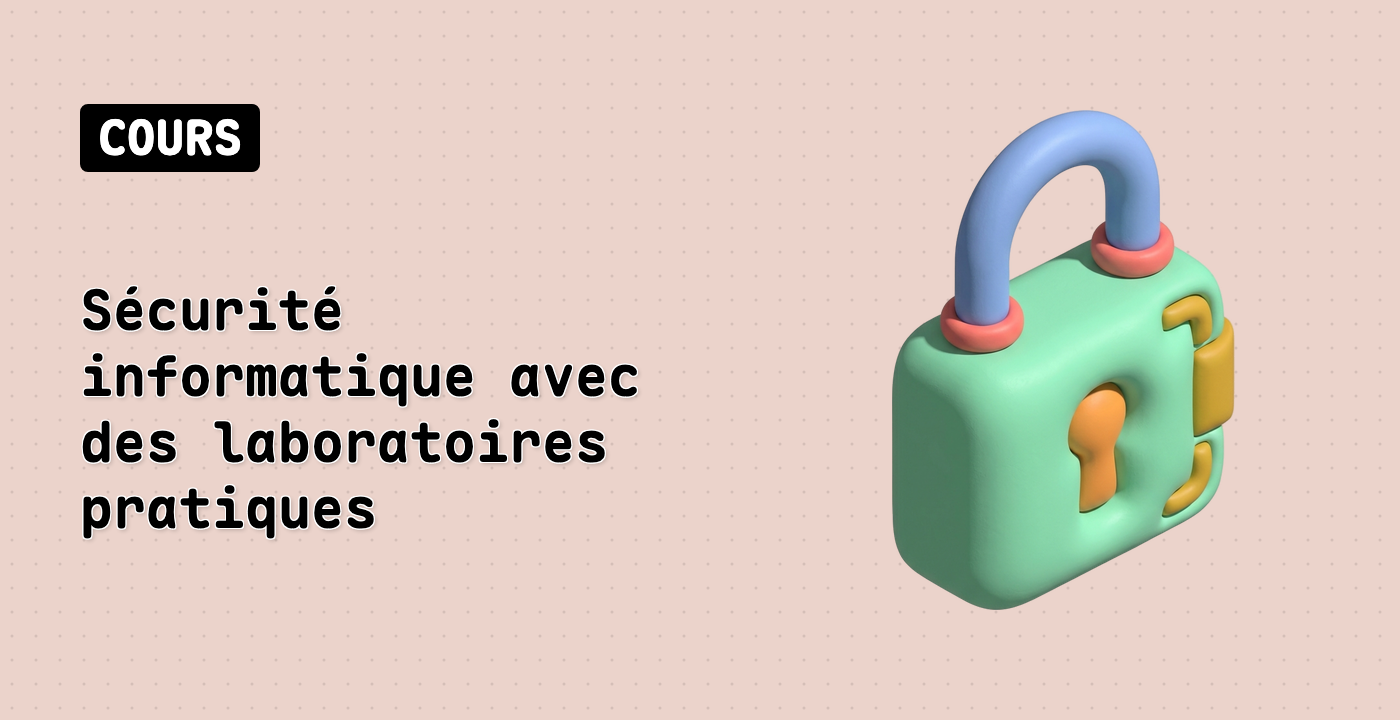 Sécurité informatique avec des laboratoires pratiques