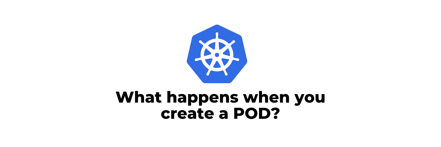 What happens when you create a pod?