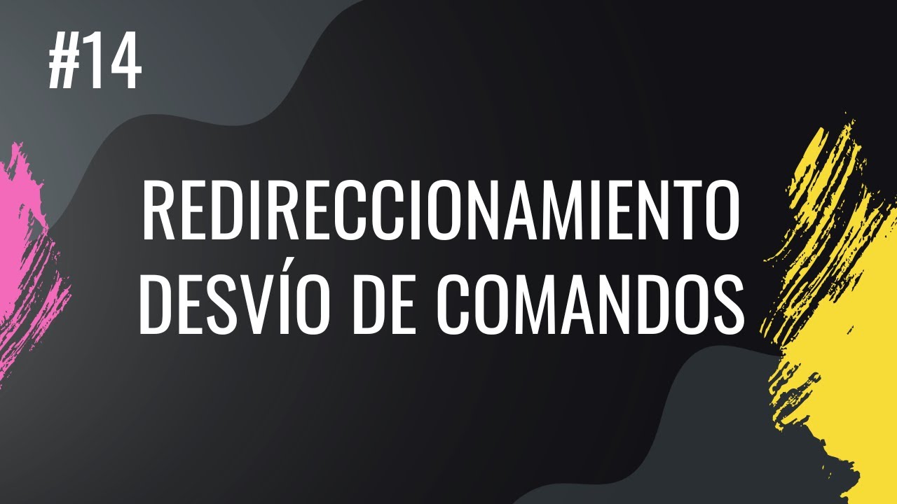 #14. Redireccionamiento y desvío de comandos