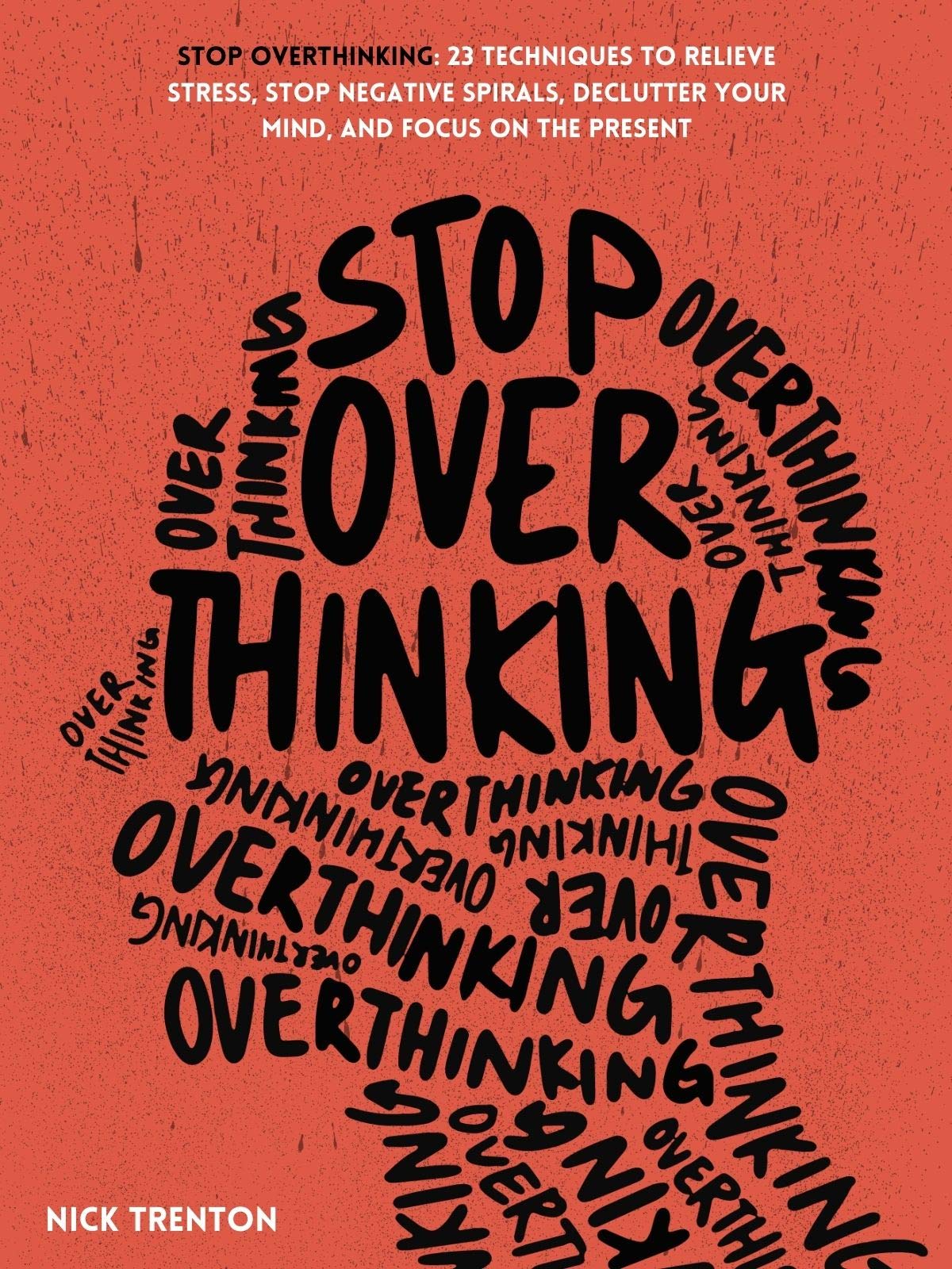ebook download Stop Overthinking: 23 Techniques to Relieve Stress, Stop Negative Spirals, Declutter Your Mind, and Focus on the Present (The Path to Calm Book 1)