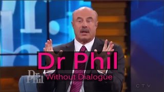Dr Phil with no dialogue, just reactions...