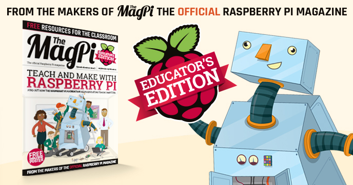 special The MagPi Educator’s Edition, the issue for teachers and educators interested in Raspberry Pi and computer science.