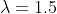 \lambda = 1.5