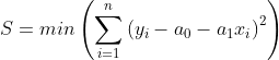 S=min\left(\sum_{i=1}^{n}\left(y_i-a_0-a_1x_i\right)^2\right)