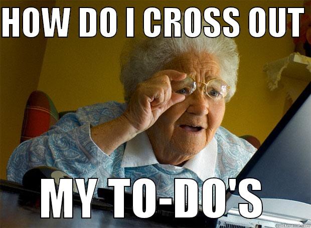 meme of elderly woman lifting her glasses and asking 'how do I cross out my todos'