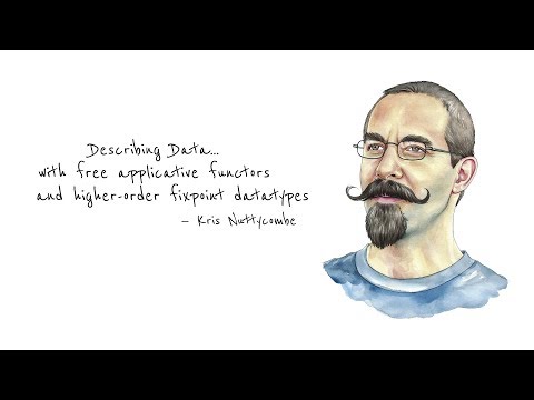 Describing Data...with free applicative functors (and more)—Kris Nuttycombe