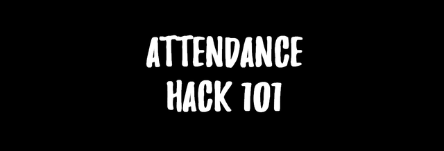 Attendance Hack 101