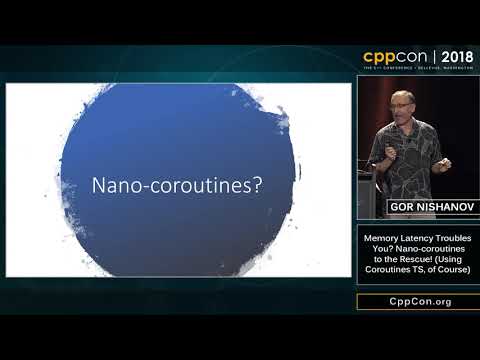 CppCon 2018: G. Nishanov "Nano-coroutines to the Rescue! (Using Coroutines TS, of Course)"