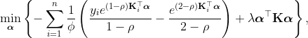 \min_{\boldsymbol{\alpha}}\left\{ -\sum_{i=1}^{n}\frac{1}{\phi}\left(\frac{y_{i}e^{(1-\rho)\mathbf{K}_{i}^{\top}\boldsymbol{\alpha}}}{1-\rho}-\frac{e^{(2-\rho)\mathbf{K}_{i}^{\top}\boldsymbol{\alpha}}}{2-\rho}\right)+\lambda\boldsymbol{\alpha}^{\top}\mathbf{K}\boldsymbol{\alpha}\right\} ,