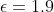 \epsilon = 1.9