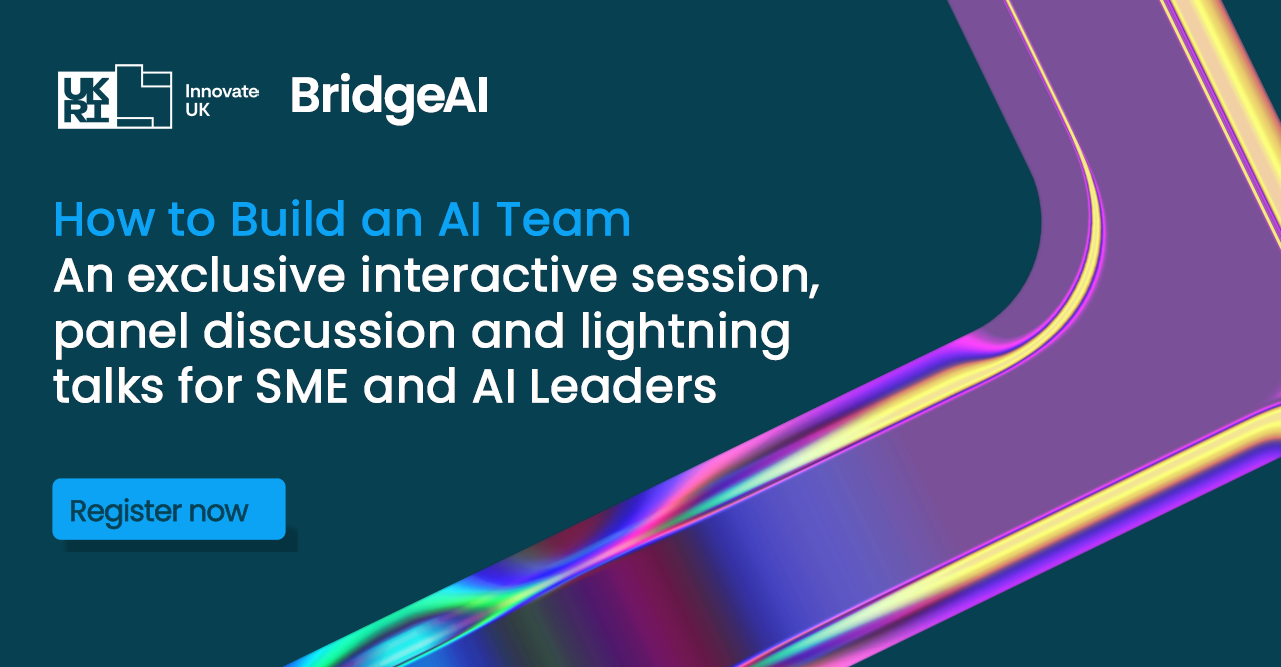 Alt: Gradient image with the BridgeAI and UKRI logos. The title: "How to Build an AI Team: An exclusive interactive session, panel discussion and lightning talks for SME and AI leaders"