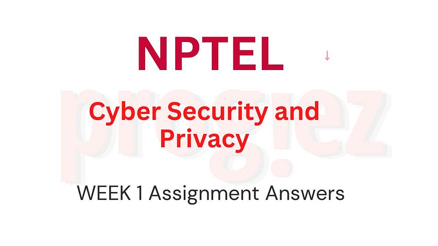 Cyber Security and Privacy Week 1 Nptel Assignment Answers