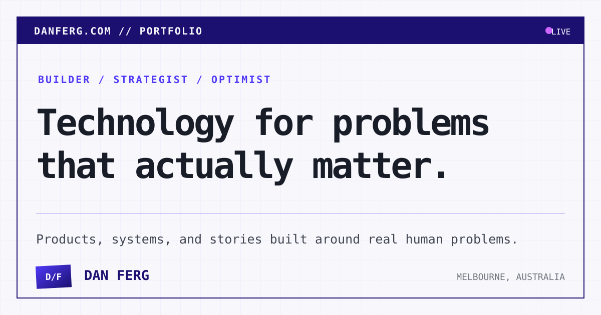 Dan Ferg — builder, strategist and optimist. Technology for problems that actually matter.
