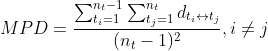 MPD = \frac {\sum_{t_i = 1}^{n_t-1} \sum_{t_j = 1}^{n_t} d_{t_i \leftrightarrow t_j}}{(n_t-1)^2}, i \neq j