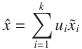 \hat{x}  =  \sum_{i=1}^k u_i \tilde{x}_i