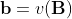 \mathbf{b} = v(\mathbf{B})