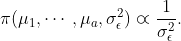 \pi(\mu_1,\dotsb,\mu_a,\sigma_\epsilon^2)\varpropto\frac{1}{\sigma_\epsilon^2}.