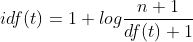 idf(t) = 1+log((n+1)/df(t)+1)