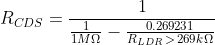 R_CDS = 1 / ( 1/1M - 1/(2.6V/(0.7V/R_LDR > 269k)) ) = 1 / ( 1/1M - .269231/R_LDR )