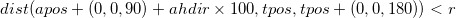 dist(apos + (0, 0, 90) + ahdir \times 100, tpos, tpos + (0, 0, 180)) < r