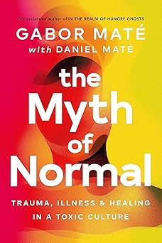 the Myth of Normal (Gabor Mate)