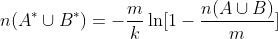 ${\displaystyle n(A^{ *} \cup B^{ *})=-{\frac {m}{k}}\ln \left[1-{\frac {n(A \cup B)}{m}}\right]}$