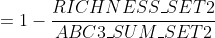 = 1 - \frac{RICHNESS\_SET2}{ABC3\_SUM\_SET2}