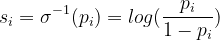 s_i = \sigma^{-1}(p_i) = log (\frac{p_i}{1 - p_i})