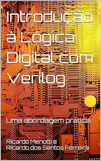 Introdução à Lógica Digital com Verilog: Uma abordagem prática