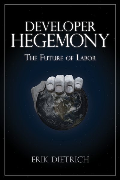 Developer Hegemony: The Future of Labor by Erik Dietrich