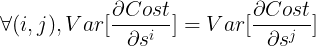 $$\forall (i,j),Var[{{\partial Cost} \over {\partial {s^i}}}] = Var[{{\partial Cost} \over {\partial {s^j}}}]$$