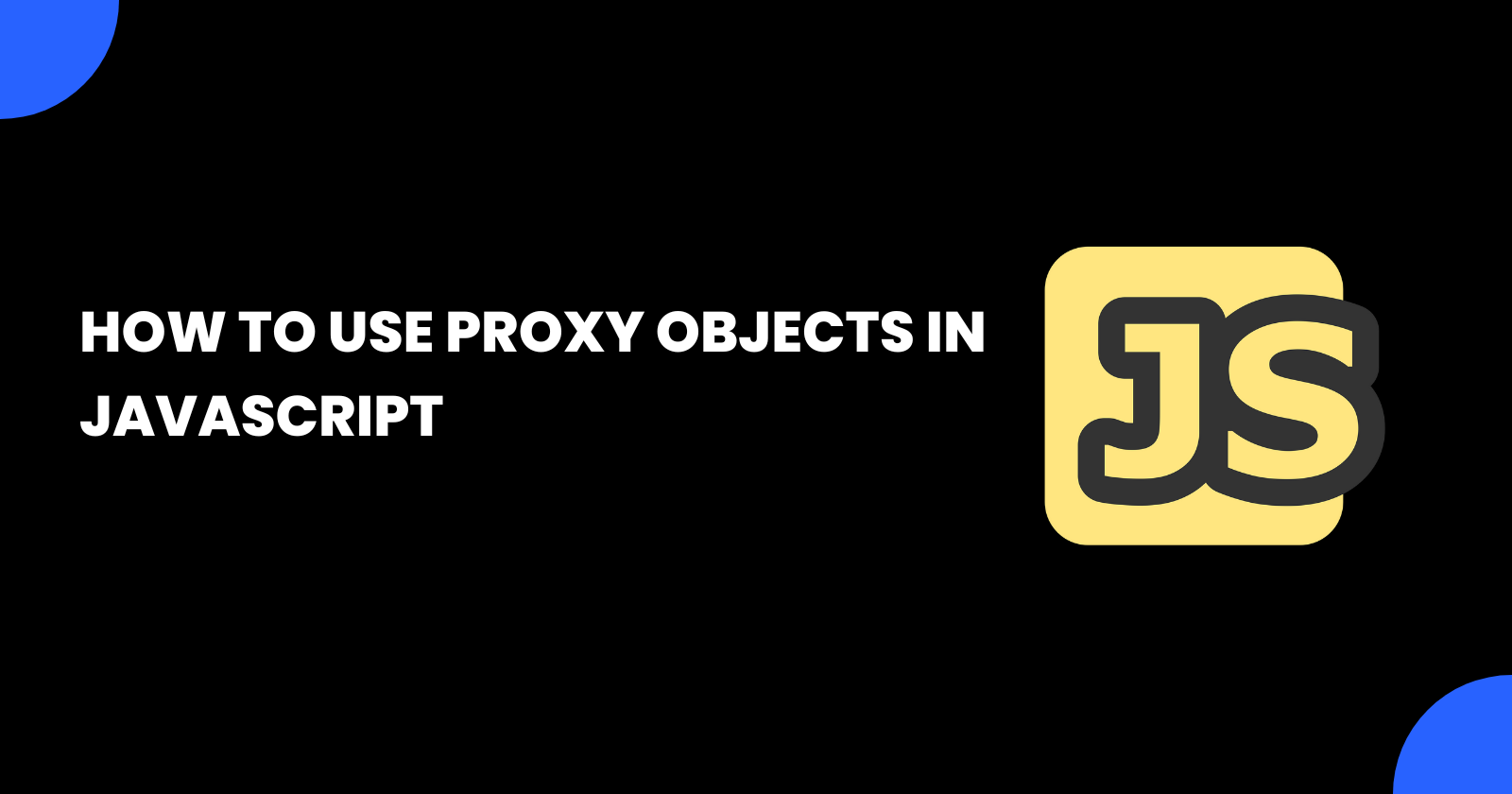 How to Use Proxy Objects in JavaScript