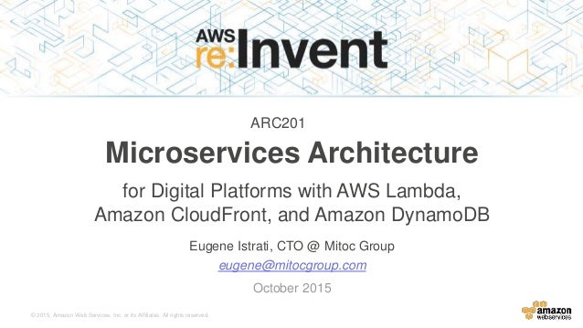 ARC201 Microservices Architecture for Digital Platforms with AWS Lambda, Amazon CloudFront and Amazon DynamoDB