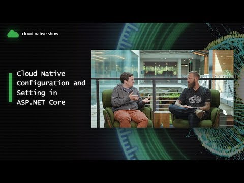 Cloud Native Show - Cloud Native Configuration and Settings in ASP.NET Core