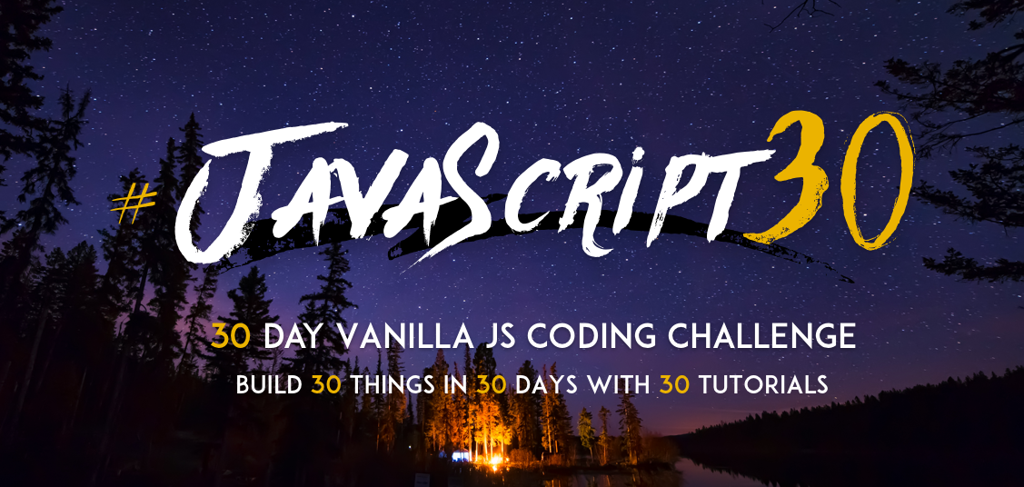 #JavaScript30 - 30 Day Vanilla JS Coding Challenge - Build 30 Things in 30 Days with 30 Tutorials