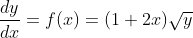 \frac {dy}{dx} = f(x) = (1+2x)\sqrt{y}  