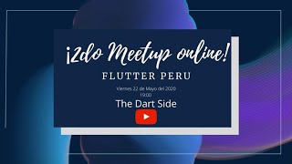 Flutter Peru, 2do meetup online!