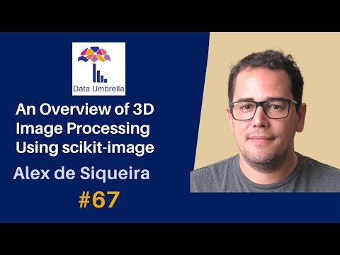 Alex de Siqueira: An Overview of 3D Image Processing Using Scikit-image