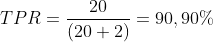  TPR = \frac{20}{(20+2)} = 90,90% 