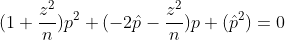 (1+\frac{z^2}{n}) p^2 + (-2\hat p-\frac{z^2}{n})p + (\hat p^2) = 0