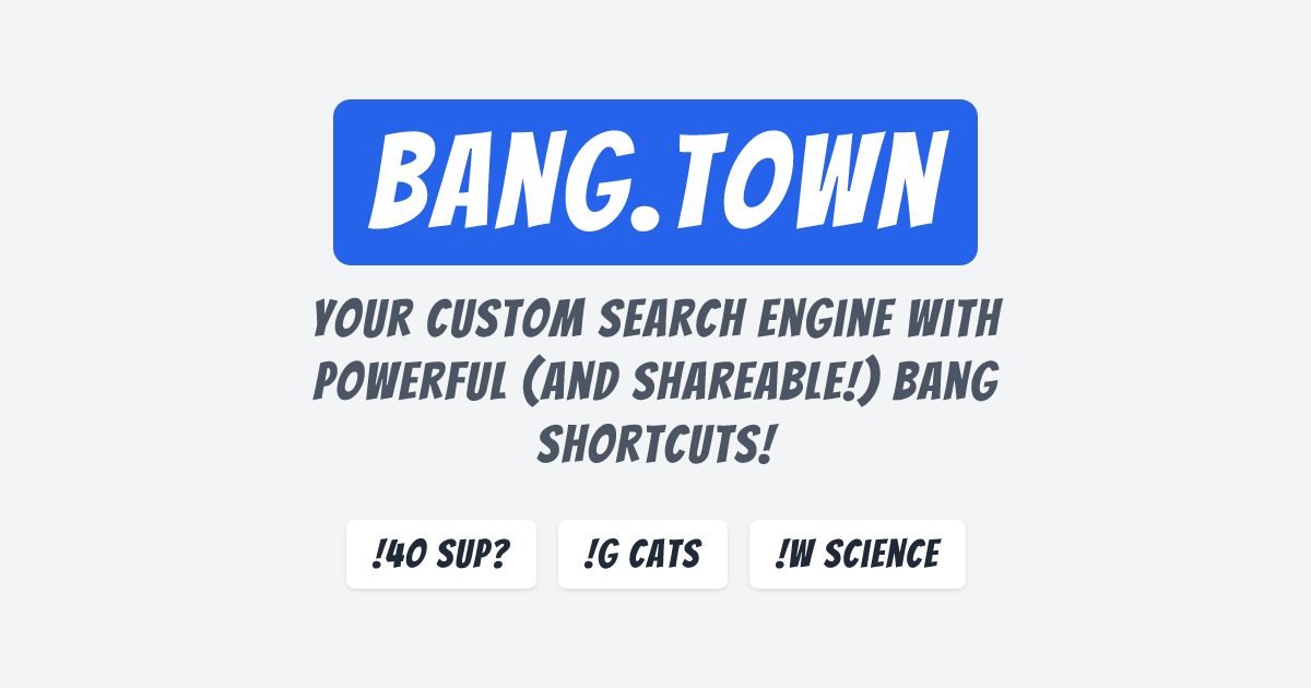 Bang.town - Your custom search engine with powerful (and shareable!) bang shortcuts