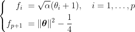 \left\ \begin{aligned} f_i & \= \sqrt{\alpha}(\theta_i + 1), \quad i = 1,\ldots,p \ f_{p + 1} & \= \Vert \boldsymbol{\theta} \Vert^2  - \frac{1}{4} \end{aligned} \right.