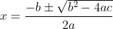 x = \frac{-b \pm \sqrt{b^{2}-4ac}}{2a}