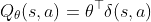 Q_theta(s, a) = theta^top delta(s, a)