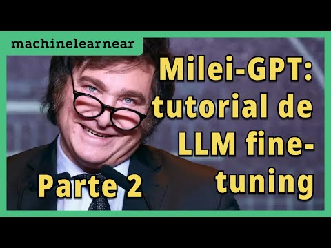 #milei GPT PARTE 2: Fine-tuning, inferencia, post-procesamiento dataset (tutorial con repo incluido)