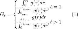  \begin{align*} G_t = \begin{cases} \cfrac{\int_0^{r_t} \, g(r)dr}{\int_0^{r_{t_{max}}} \, g(r)dr}, t=1\\ \cfrac{\int_{r_{t-1}}^{r_t}  \, g(r)dr}{\int_0^{r_{t_{max}}} \, g(r)dr}, t>1 \end{cases} && \text{(1)} \end{align*} 