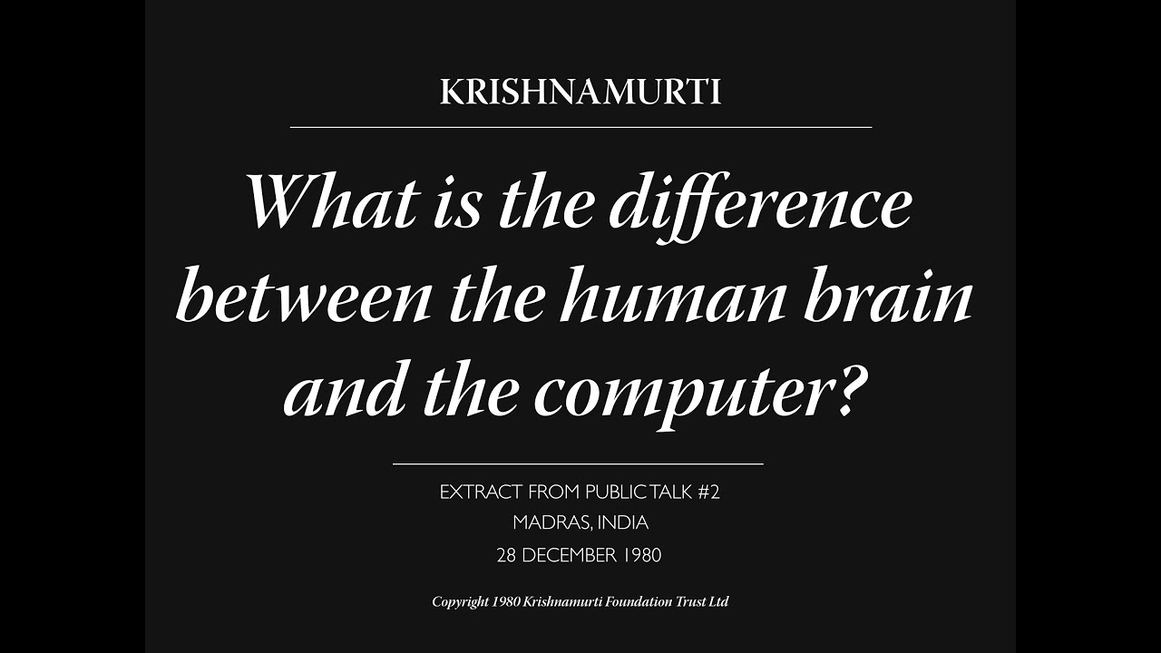 What is the difference between the human brain and the computer? | J. Krishnamurti