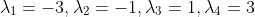 \lambda_\mathrm{1} = -3, \lambda_\mathrm{2} = -1, \lambda_\mathrm{3} = 1, \lambda_\mathrm{4} = 3