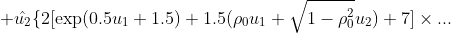  +\hat{u_2} \{  2 [\exp (0.5u_1+1.5) + 1.5(\rho_0 u_1 + \sqrt{1-\rho_0^2} u_2) + 7] \times ... 