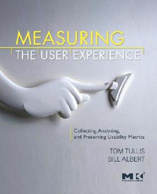 Measuring the User Experience: Collecting, Analyzing, and Presenting Usability Metrics